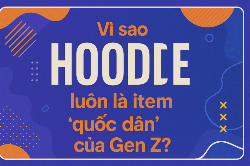 Vì sao Hoodie luôn là item “quốc dân” của Gen Z?
