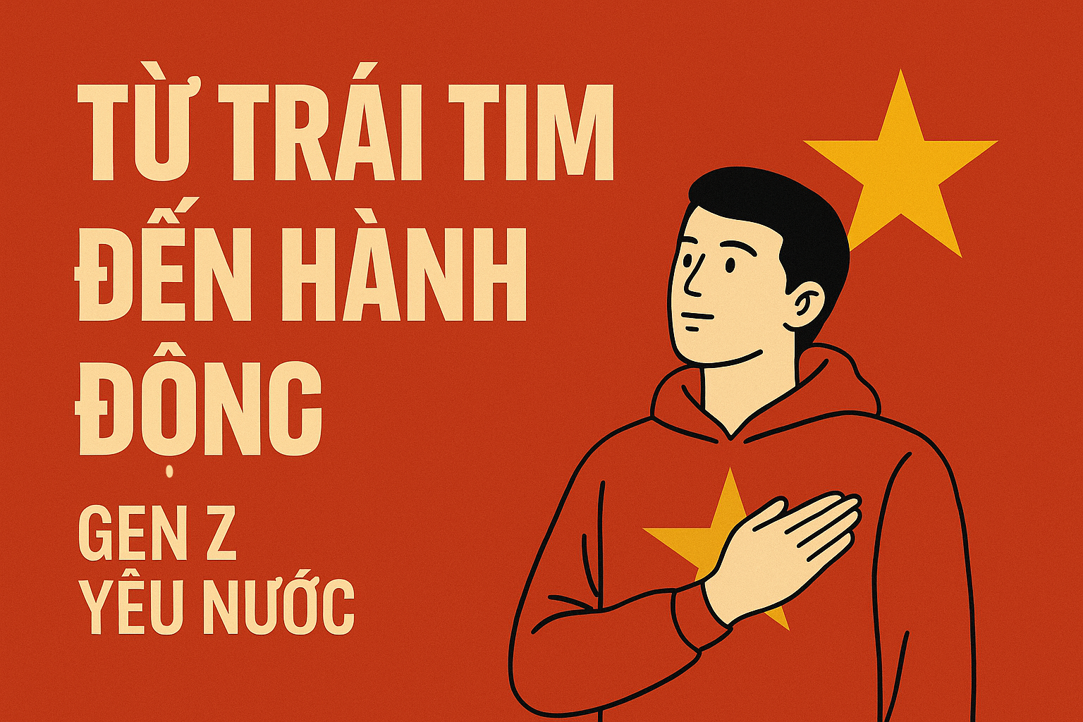 Từ Trái Tim Đến Hành Động: Gen Z Yêu Nước Không Cần Rầm Rộ Nhưng Đủ Sâu Sắc